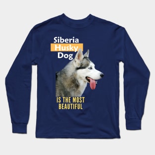 Siberia Husky Dog is the most beautiful Long Sleeve T-Shirt